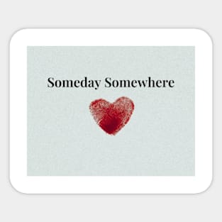 Someday Somewhere Sticker